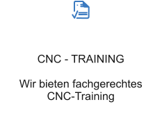 CNC - TRAINING  Wir bieten fachgerechtes CNC-Training